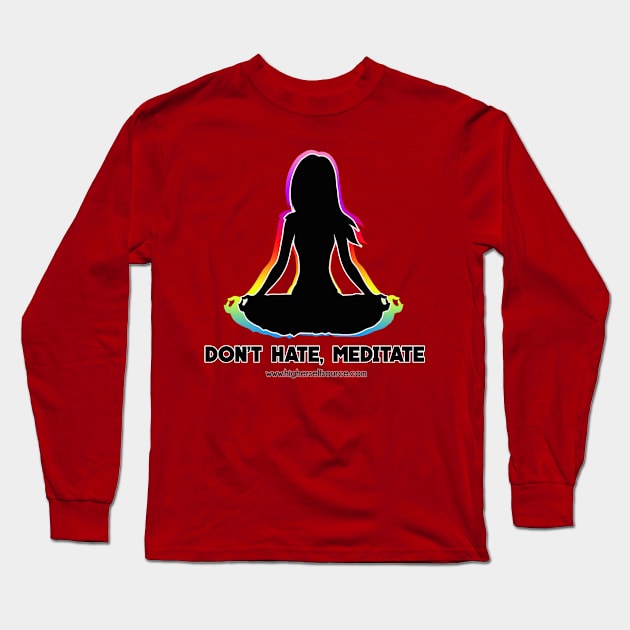 Don't Hate Meditate Long Sleeve T-Shirt by HigherSelfSource